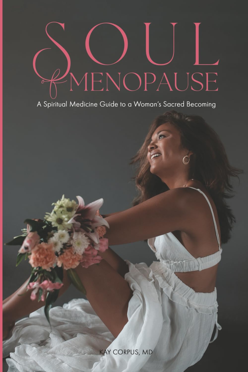 Soul of Menopause: A Spiritual Medicine Guide to a Woman's Sacred Becoming
