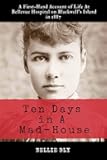 Ten Days in A Mad-House: Illustrated and Annotated: A First-Hand Account of Life At Bellevue Hospital on Blackwell's Island in 1887