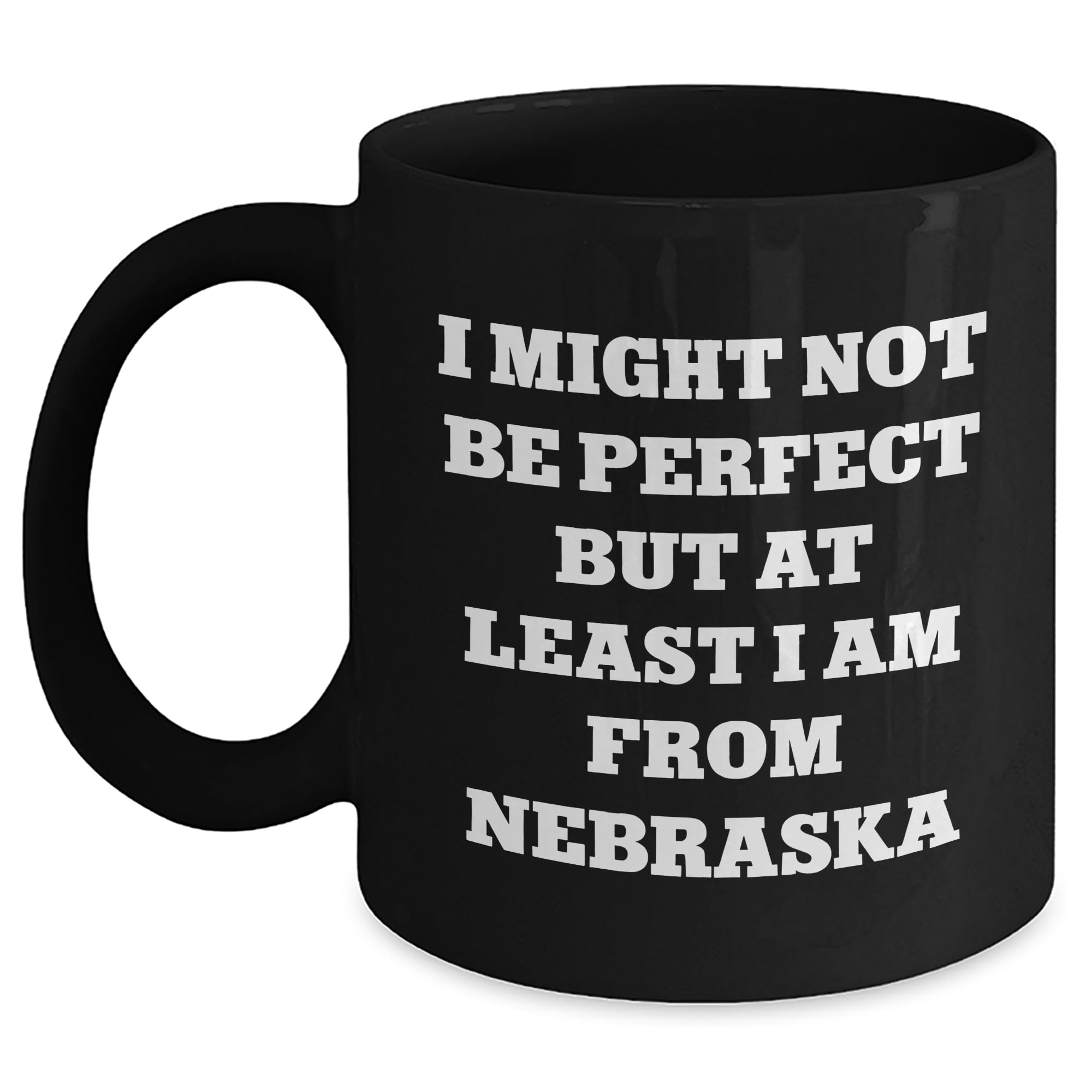 Funny Gifts from Nebraska for Birthday - I Might Not Be Perfect But At Least I Am From Neb — funny ceramic mug from ShopProudGifts