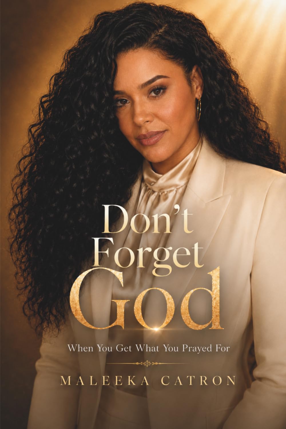 Don't Forget God When You Get What You Prayed For