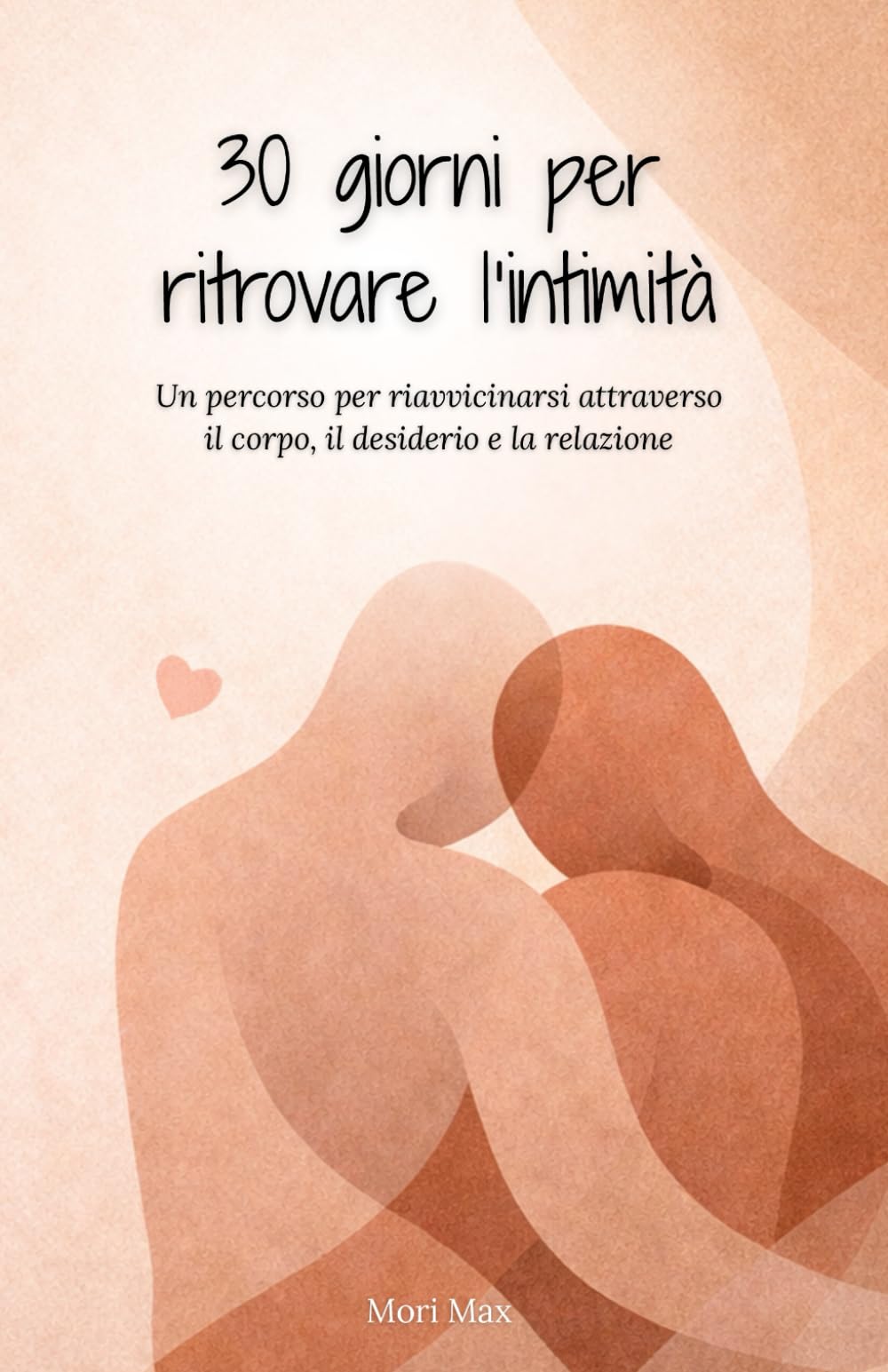 30 giorni per ritrovare l’intimità - Quaderno Motivazionale: Un percorso per riavvicinarsi attraverso il corpo, il desiderio e la relazione