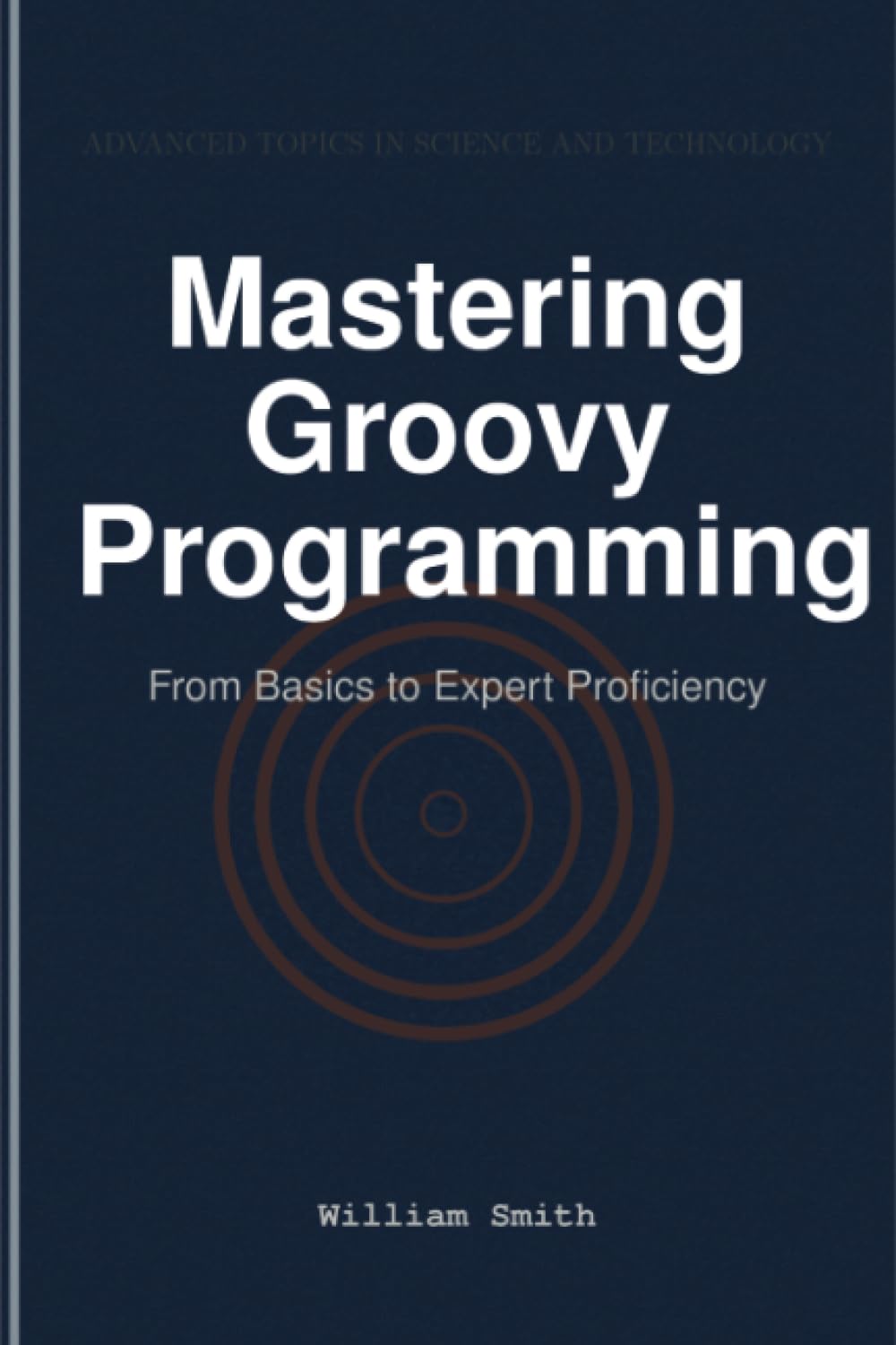Mastering Groovy Programming: From Basics to Expert Proficiency