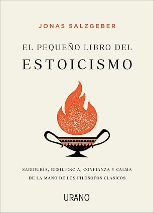 El pequeño libro del estoicismo: Sabiduría, resiliencia, confianza y calma de la mano de los filósofos clásicos (Crecimiento personal)