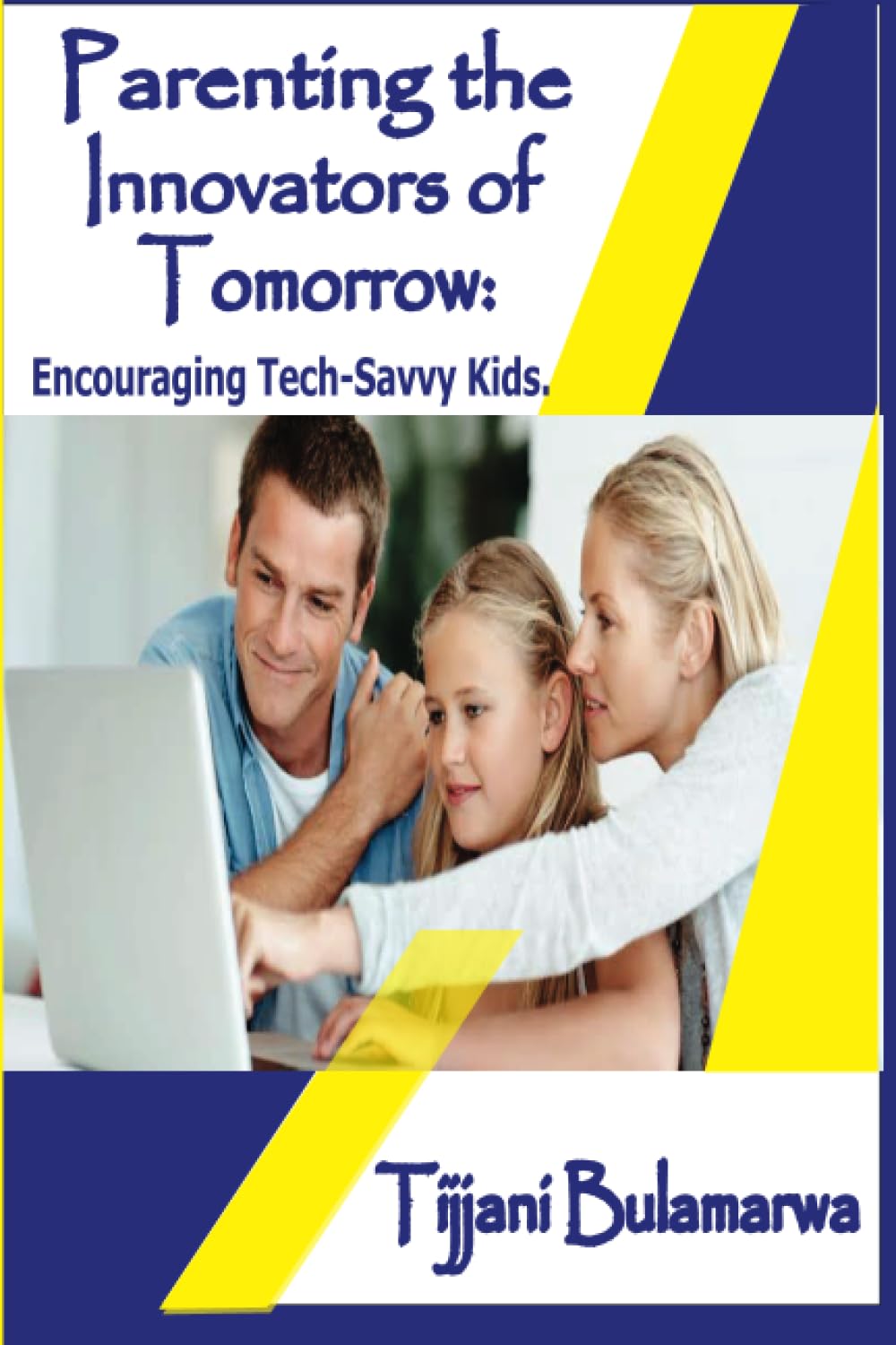 Parenting the Innovators of Tomorrow: Encouraging Tech-Savvy Kids