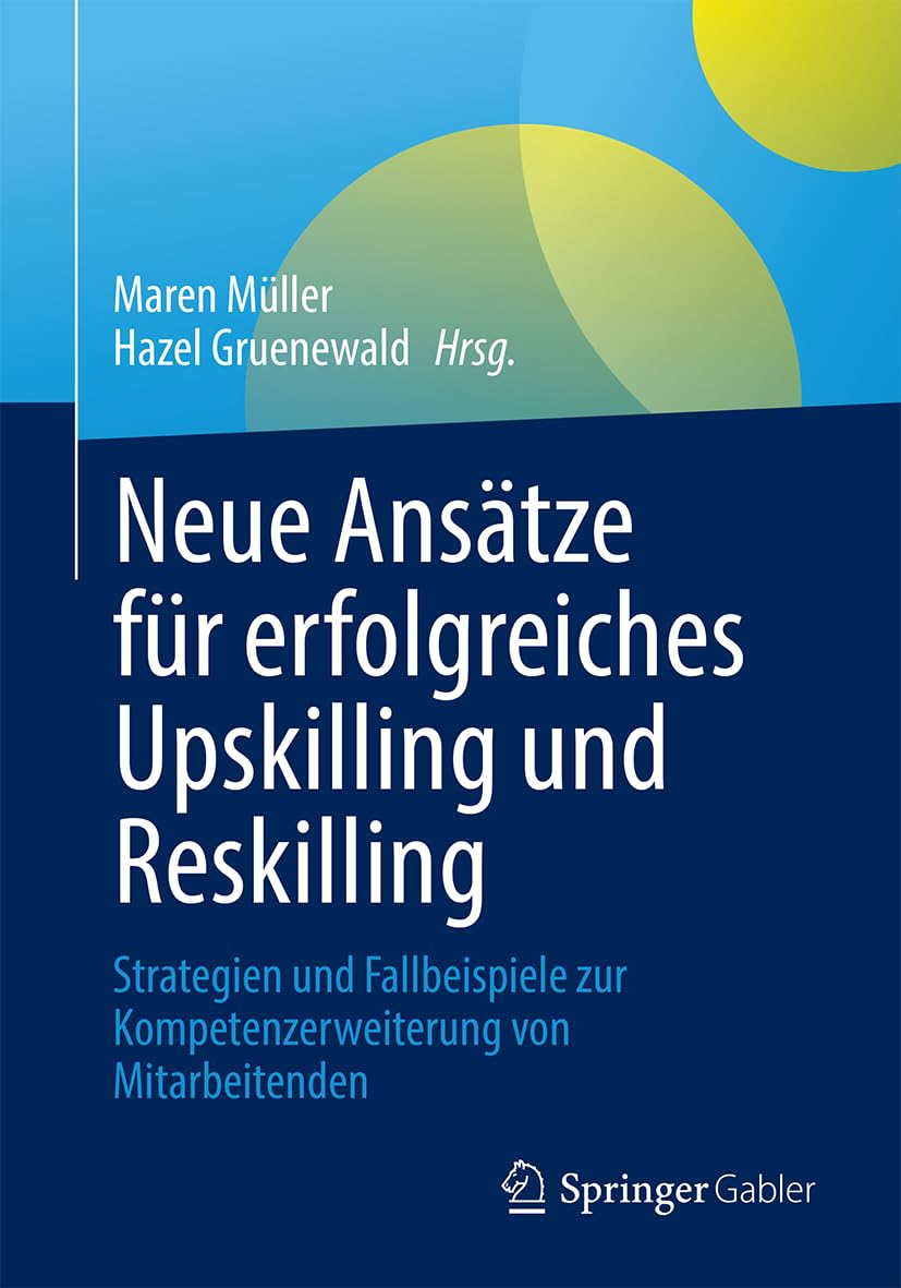 Neue Ansätze für erfolgreiches Upskilling und Reskilling: Strategien und Fallbeispiele zur Kompetenzerweiterung von Mitarbeitenden