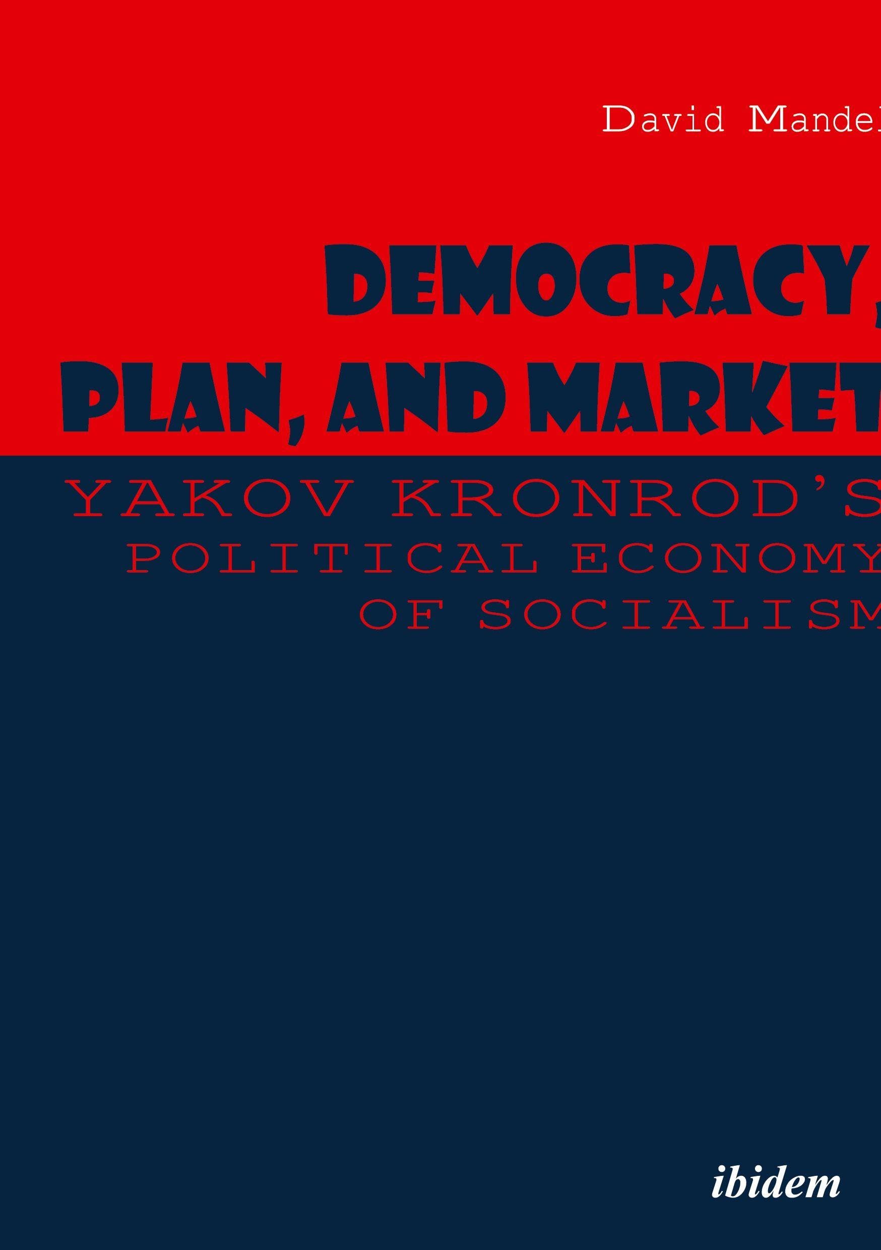 Democracy, Plan, and Market: Yakov Kronrod's Political Economy of Socialism