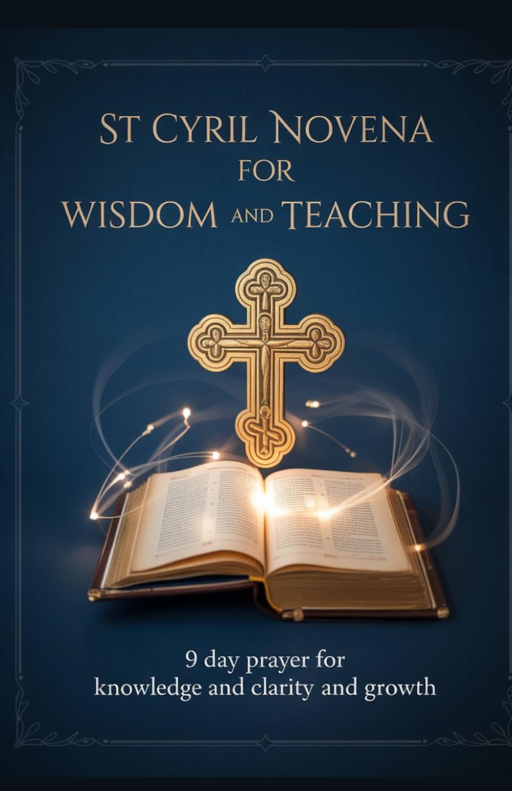 St Cyril Novena for Wisdom and Teaching: 9 Day Prayer for Knowledge and Clarity and Growth