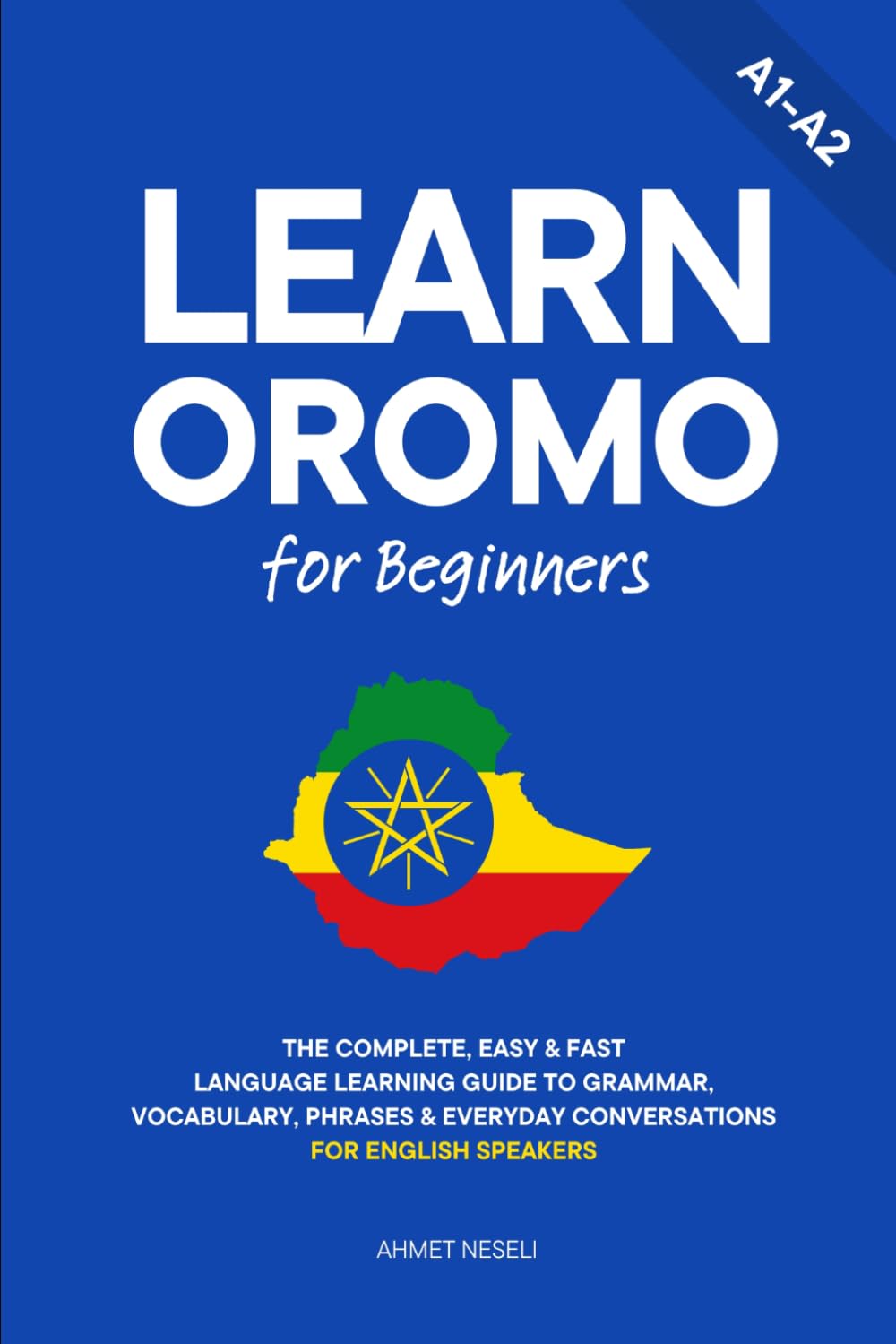Learn Oromo for Beginners: The Complete, Easy & Fast Language Learning Guide to Grammar, Vocabulary, Phrases & Everyday Conversations for English Speakers
