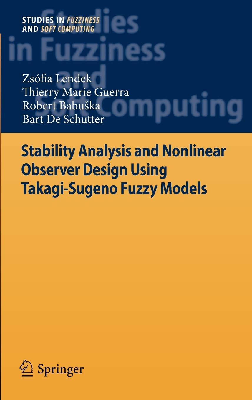Stability Analysis and Nonlinear Observer Design using Takagi-Sugeno Fuzzy Models: 262 (Studies in Fuzziness and Soft Computing)