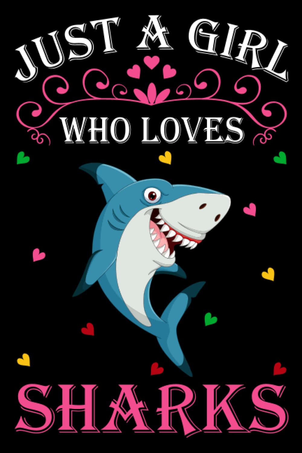 Just A Girl Who Loves Sharks: Sharks Notebook: (100 Pages 6x9) Cute Sharks Journal, Sharks Notebook for Girls, Sharks Notebook for kids, Sharks Lovers Birthday Gifts