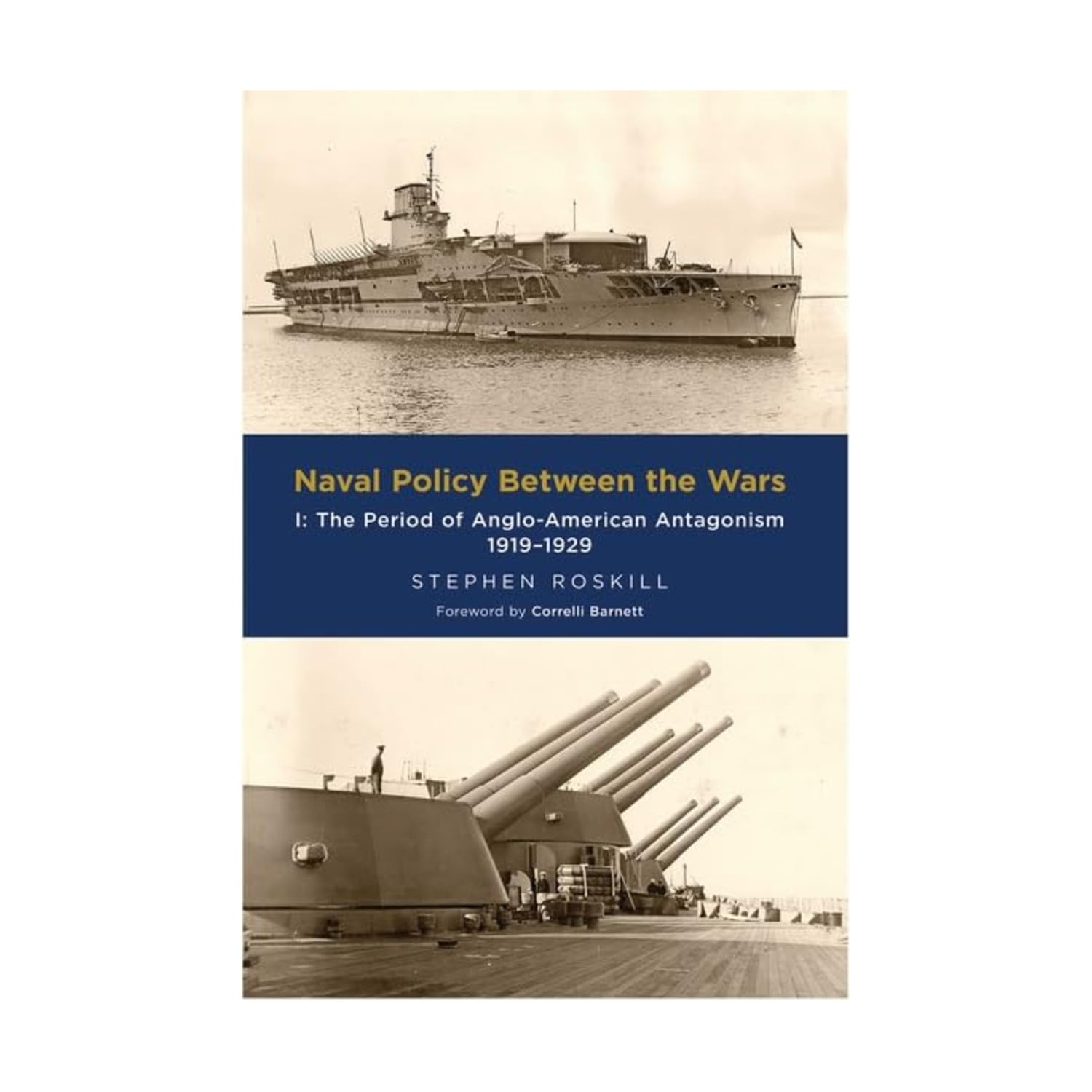 Naval Policy Between the Wars: Volume I: The Period of Anglo-American Antagonism 1919-1929: 1