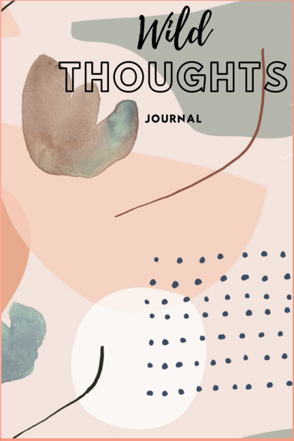 Wild Thoughts: A Journal To Collect Your Thoughts and Dreams