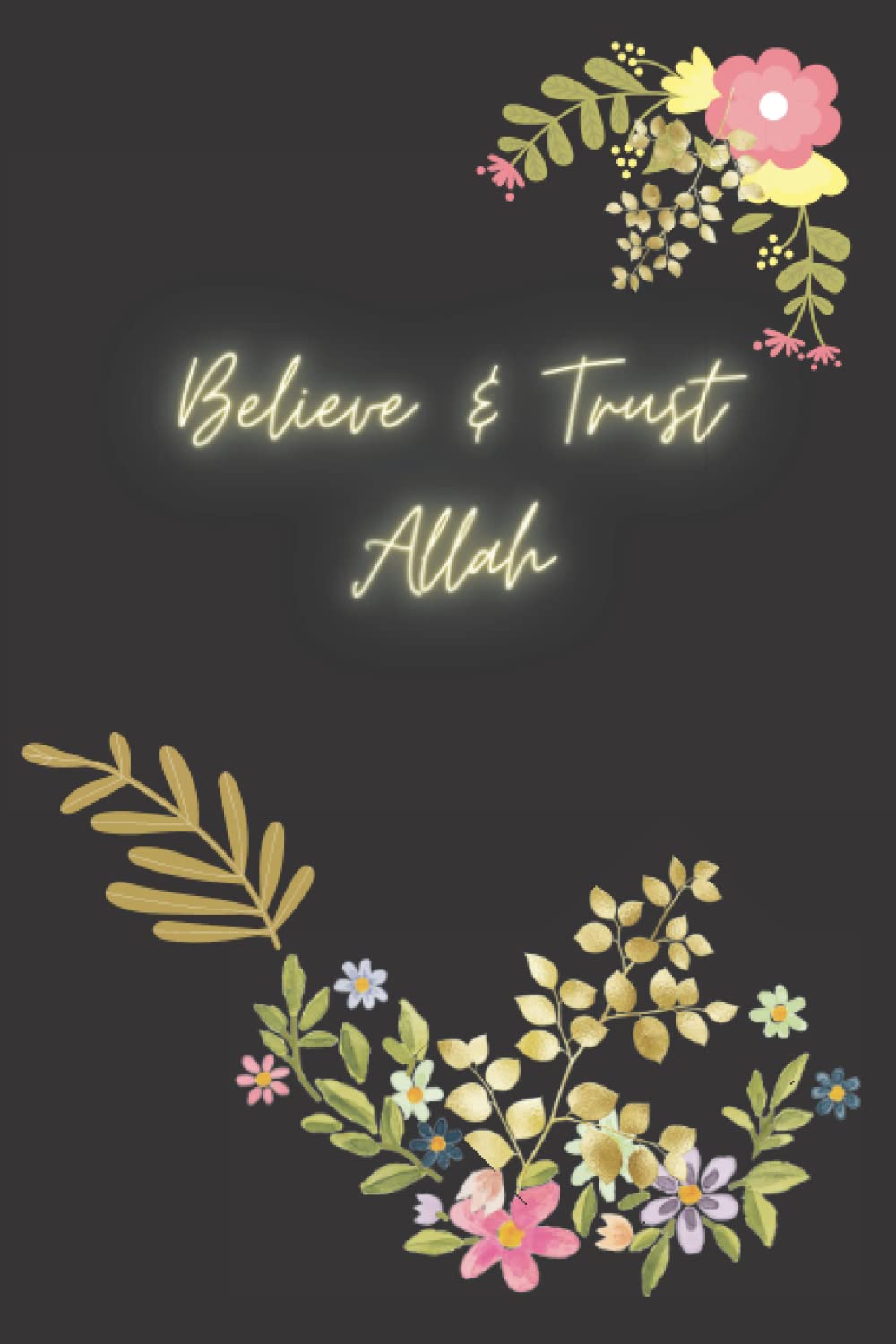 Muslimah To Do List Notebook Planner and Diary, Islamic Gift for Women, 120 Pages, 6" x 9": Believe & Trust Allah: A life improving Planner ... and for Daily journal writing, School & home