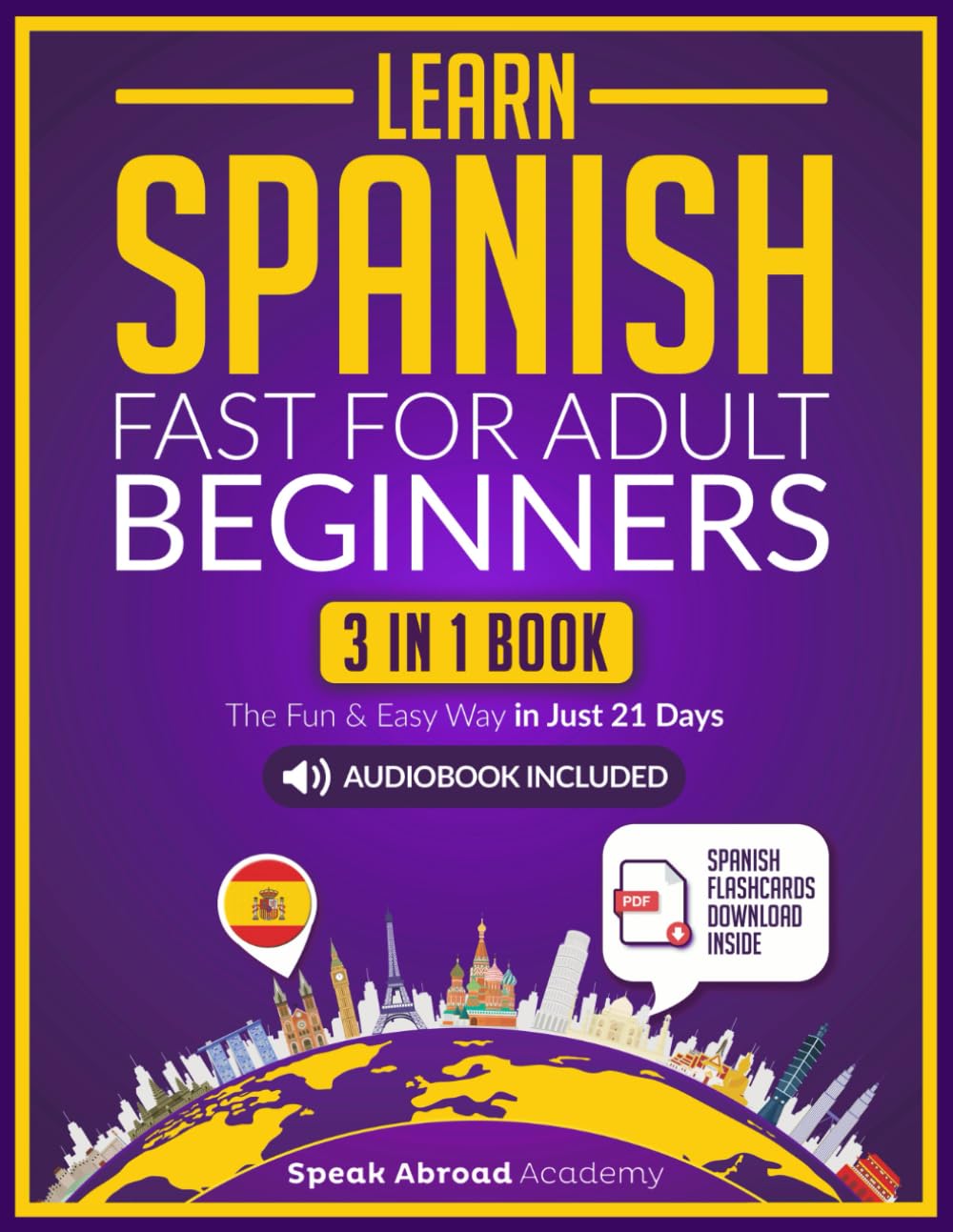 Learn Spanish Fast for Adult Beginners: 3-in-1 Book: Speak Spanish The Fun and Easy Way in Just 21 Days. Includes Workbook, Short Stories, Words & Phrases + Audio Pronunciation (Spanish for Adults) Paperback – February 3, 2023