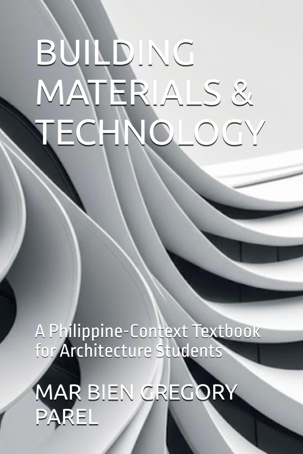 BUILDING MATERIALS & TECHNOLOGY: A Philippine-Context Textbook for Architecture Students