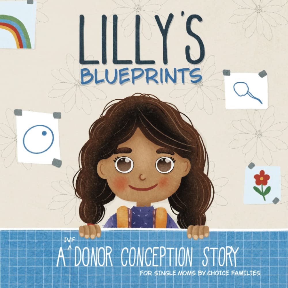 Lilly's Blueprints: A (IVF) Donor Conception Story for Single Moms By Choice