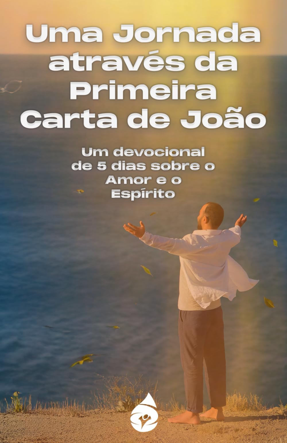Uma Jornada através da Primeira Carta de João:: Um devocional de 5 dias sobre o Amor e o Espírito (Nossos livros em Português)