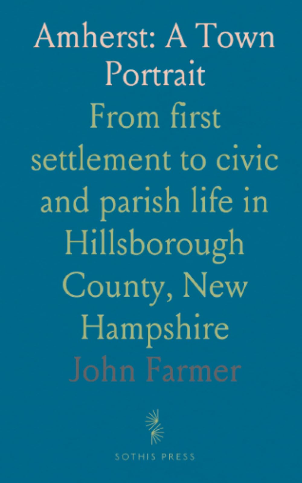 Amherst: A Town Portrait: From first settlement to civic and parish life in Hillsborough County, New Hampshire