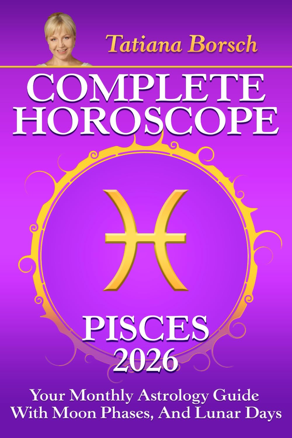 Complete Horoscope Pisces 2026: Your Monthly Astrology Guide With Moon Phases, and Lunar Days