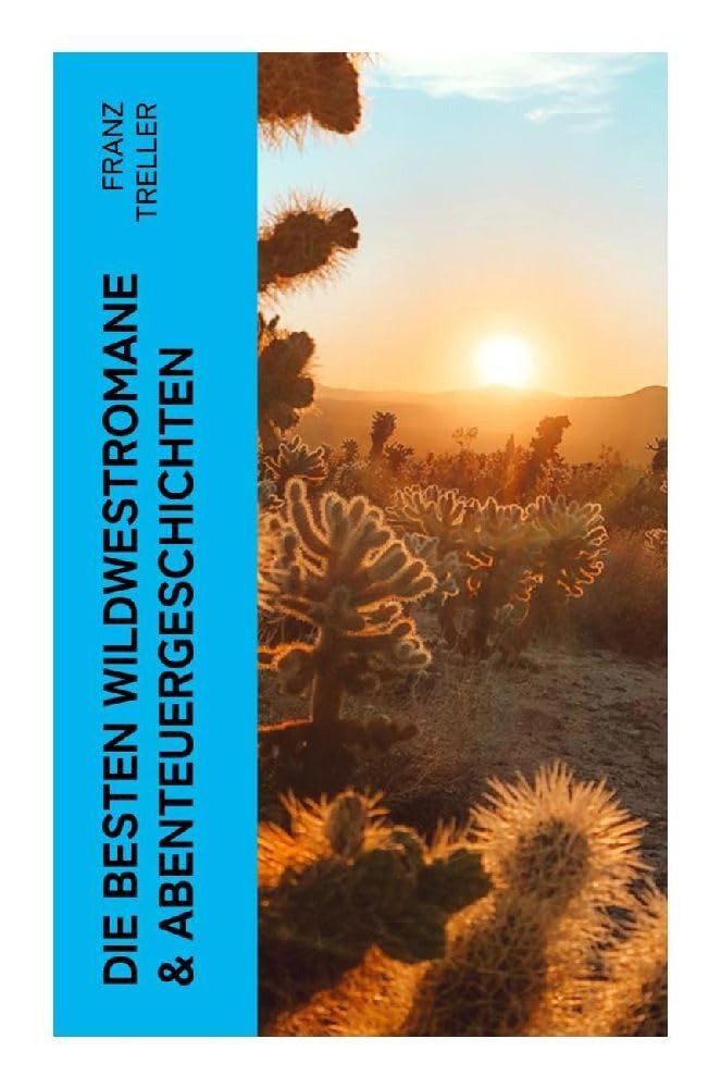 Die besten Wildwestromane & Abenteuergeschichten: Prärie, Grenzland und Goldrausch: klassische Westernabenteuer des 19. Jahrhunderts