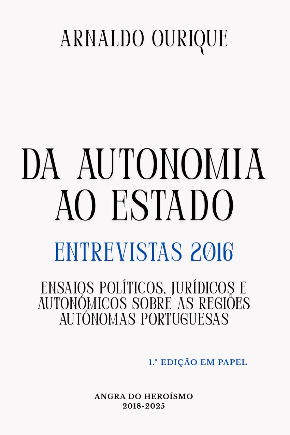 Da Autonomia ao Estado, entrevistas 2016: Ensaios políticos, jurídicos e autonómicos sobre as Regiões Autónomas Portuguesas