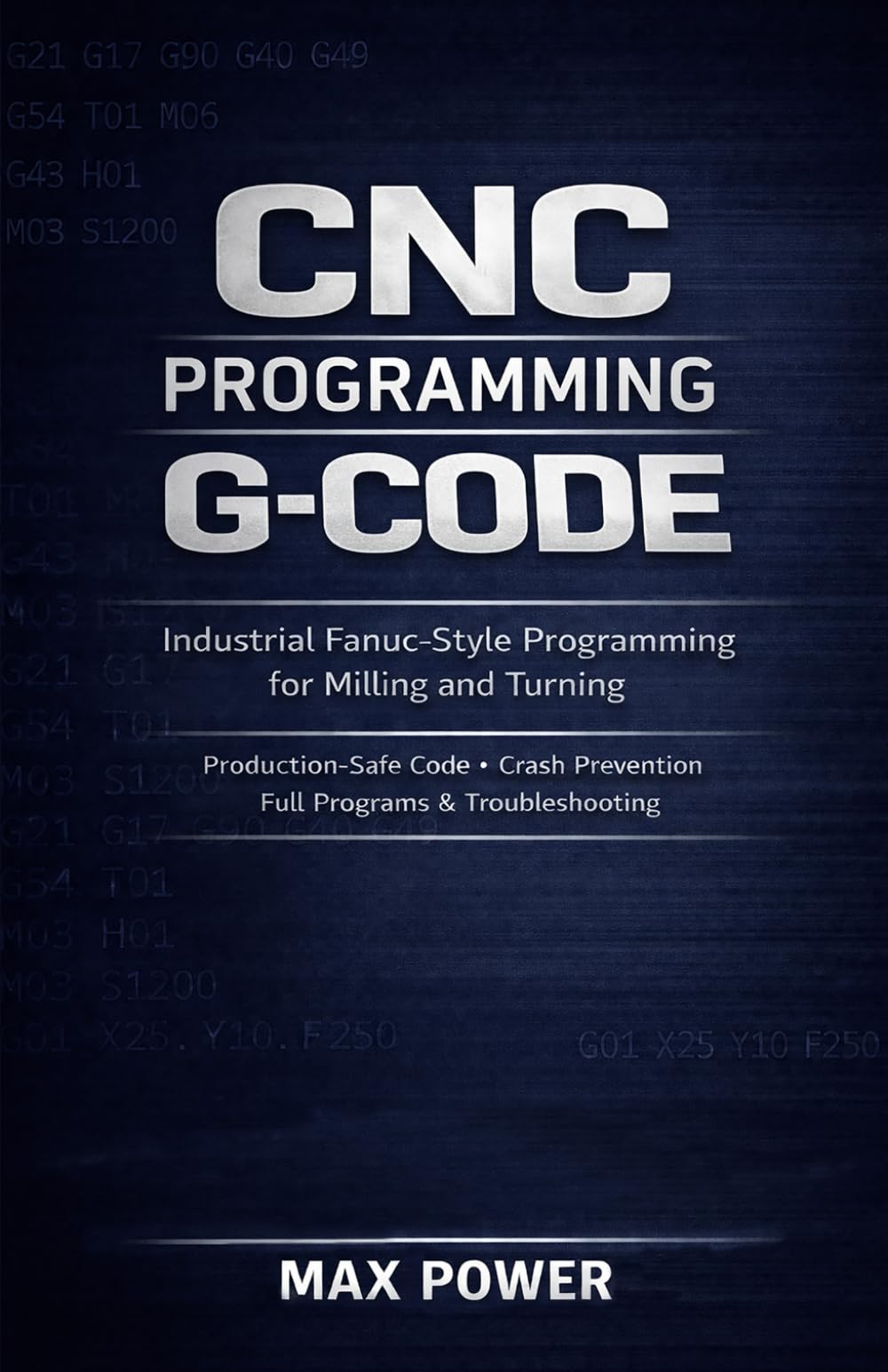 CNC Programming G-Code: Industrial Fanuc-Style Programming for Milling and Turning. Production-Safe Code, Crash Prevention, Full Programs & Troubleshooting (The G-Code Mastery Series)