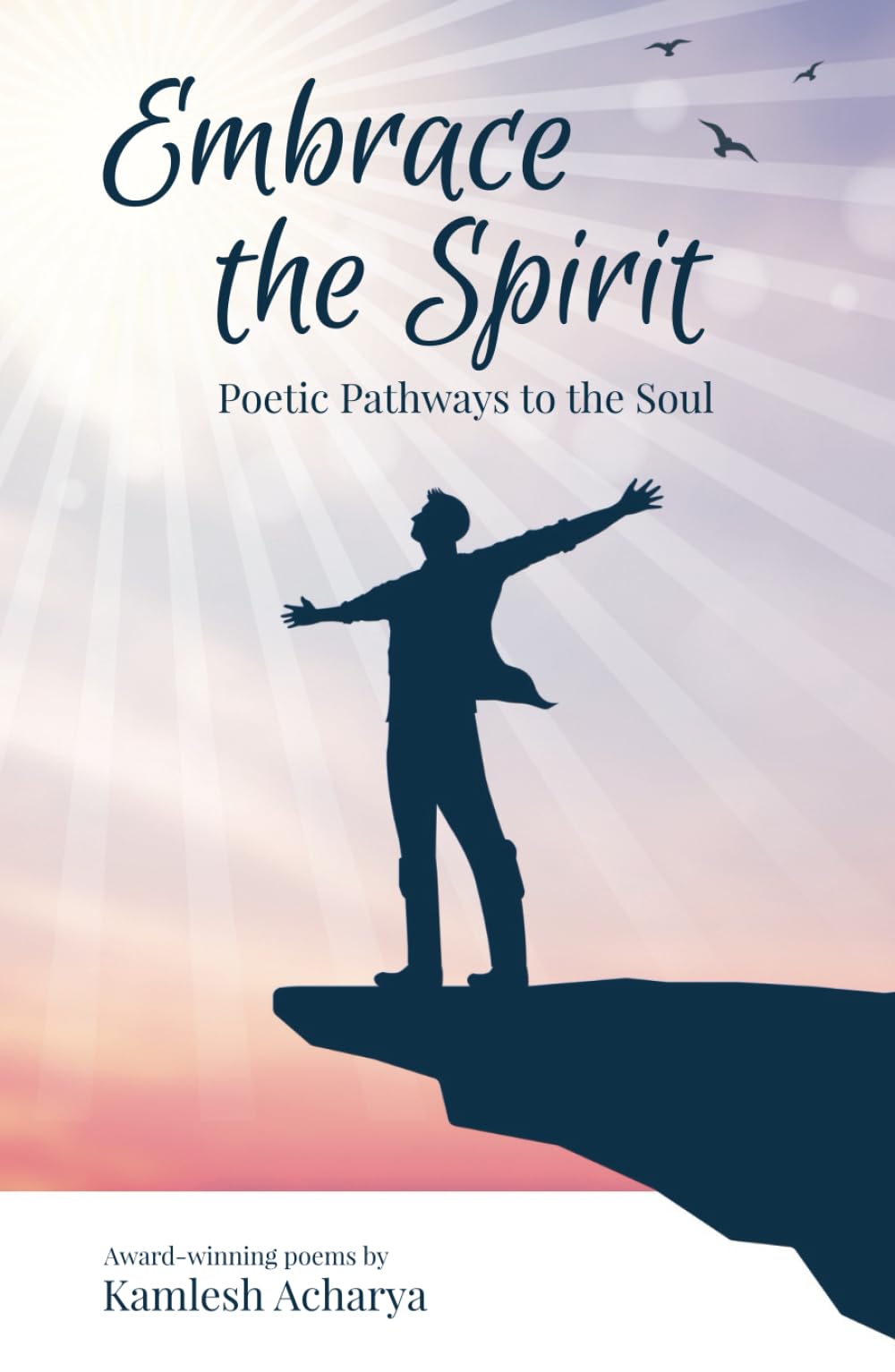 Embrace the Spirit: Poetic Pathways to the Soul (Spiritual Poetry)