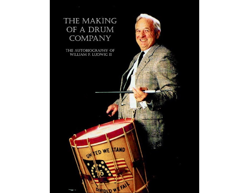 The Making of a Drum Company: The Autobiography of William F. Ludwig II