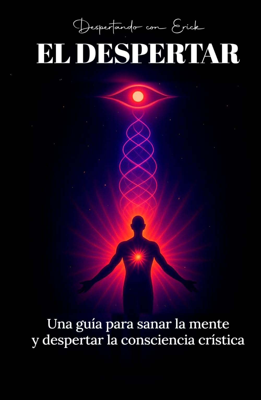 EL DESPERTAR: Una guía para sanar la mente y despertar la consciencia crística