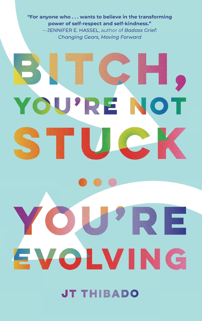 Bitch, You're Not Stuck...You're Evolving
