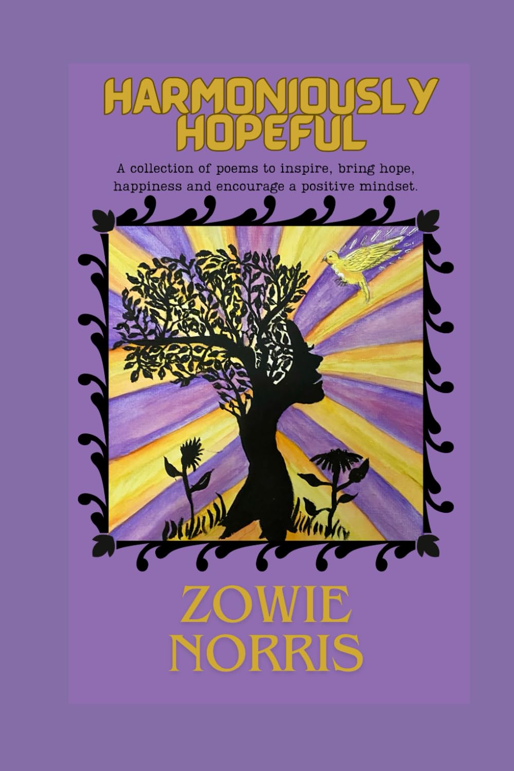 Harmoniously Hopeful: A collection of poems to encourage joy, inner peace ,positivity and hope.