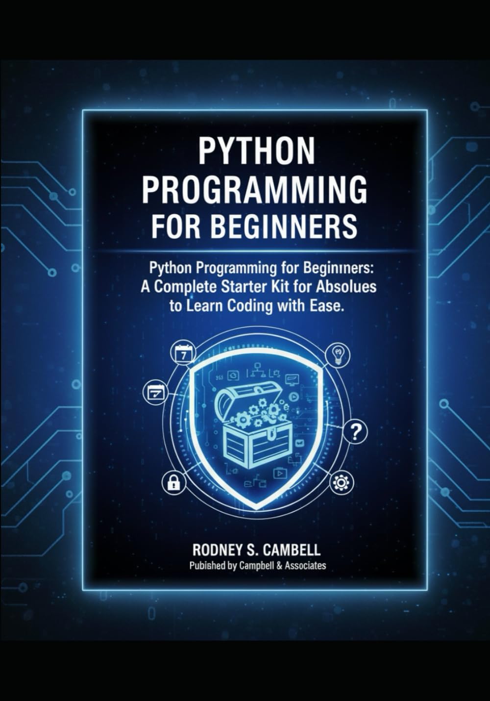 Python Programming for Beginners: A Complete Starter Kit for Absolute Beginners to Learn Coding with Ease