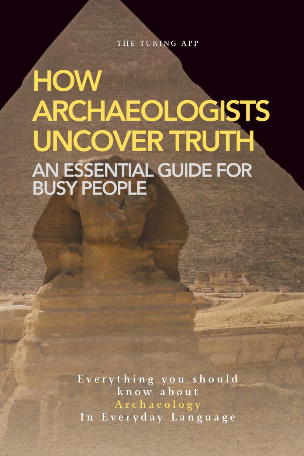 How Archaeologists Uncover Truth: A Weekend Pocketbook For Busy People In Everyday Language