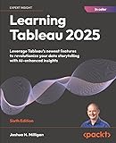 Learning Tableau 2025: Leverage Tableau's newest features to revolutionize your data storytelling with AI-enhanced insights
