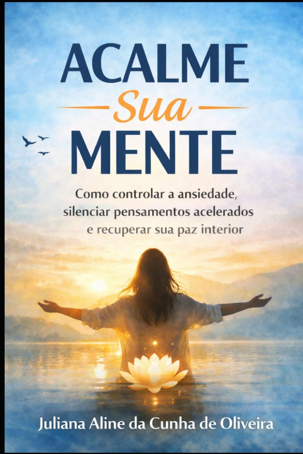 Acalme Sua Mente: Como controlar a ansiedade, silenciar pensamentos acelerados e recuperar sua paz interior