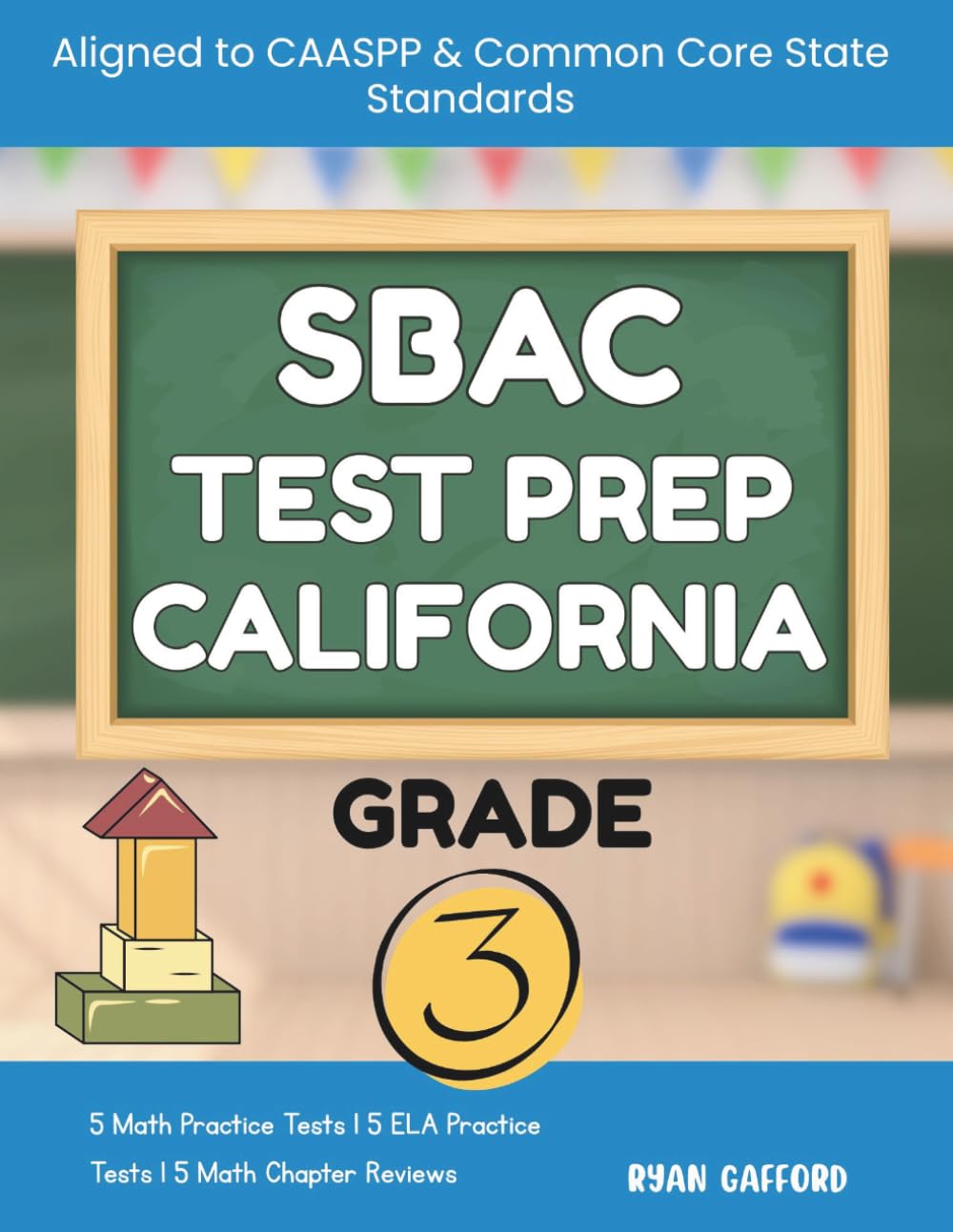 SBAC Test Prep California Grade 3: The Complete Practice Workbook for Mathematics & English Language Arts Literacy (ELA) Aligned to CAASPP and Common Core State Standards
