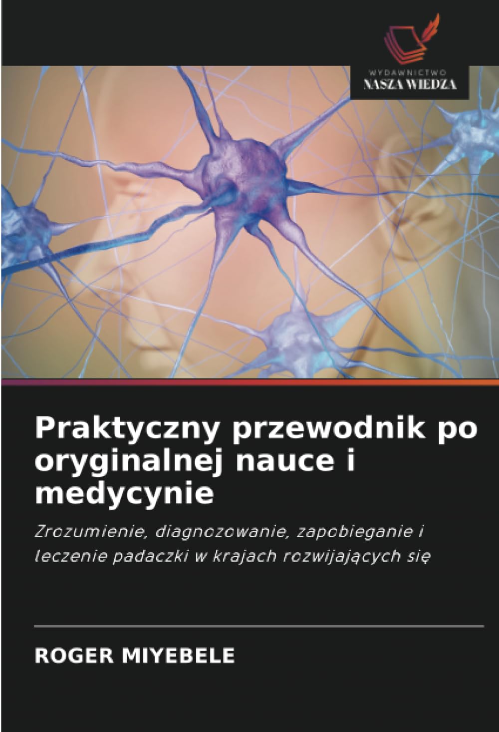 Praktyczny przewodnik po oryginalnej nauce i medycynie: Zrozumienie, diagnozowanie, zapobieganie i leczenie padaczki w krajach rozwijaj¿cych si¿