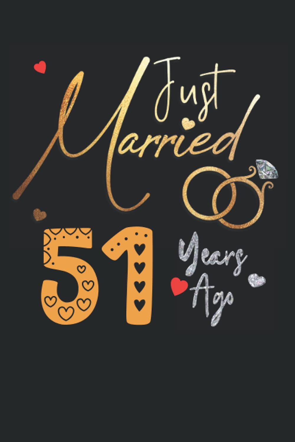 Just Married 51 Years Ago: Funny 51st couple wedding anniversary gift for both, her and him, lined Notebook, 100 pages, 6 in x 9 in (15.2 x 22.9 cm)