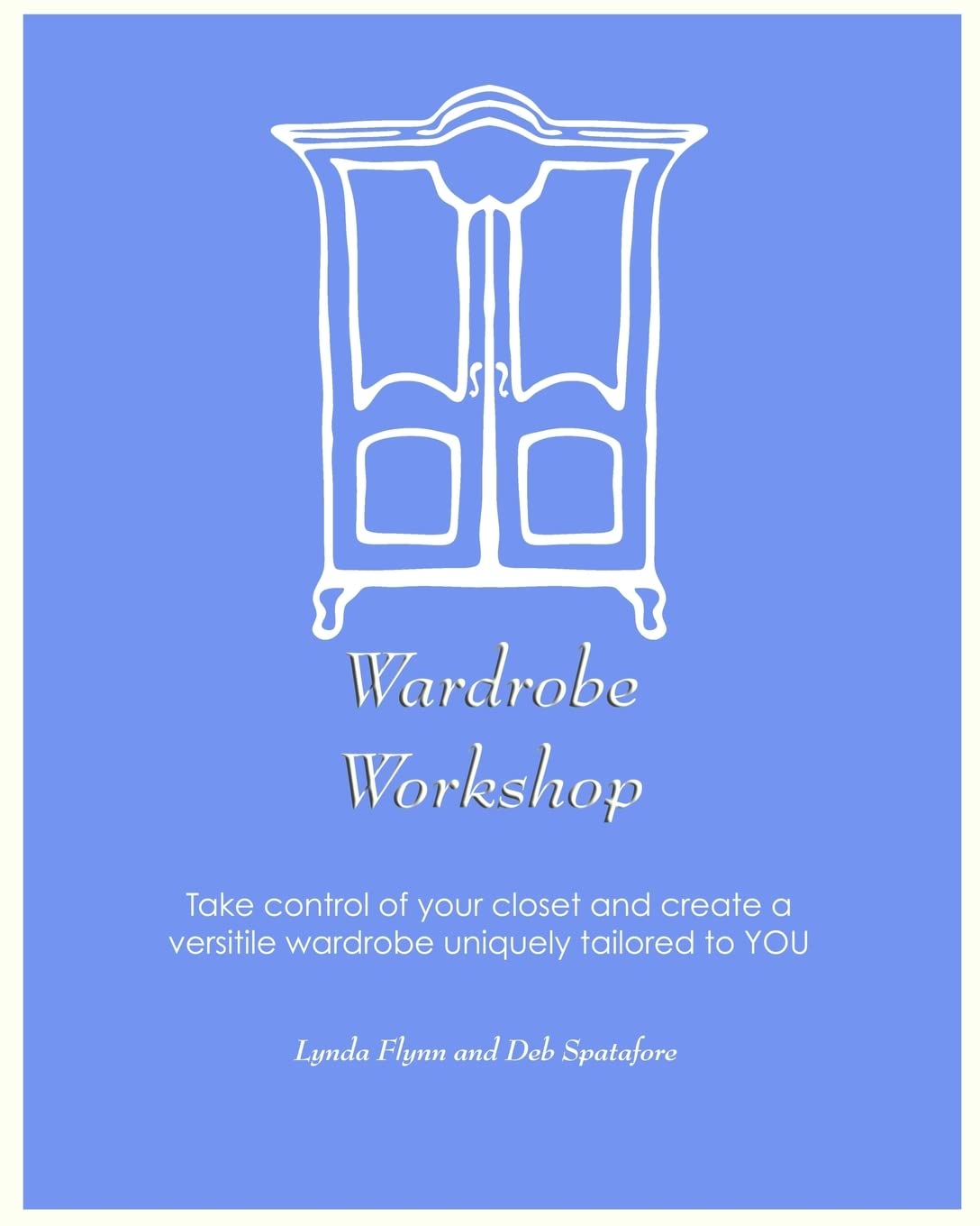 Wardrobe Workshop: Take control of your closet and create a versatile wardrobe uniquely tailored to YOU