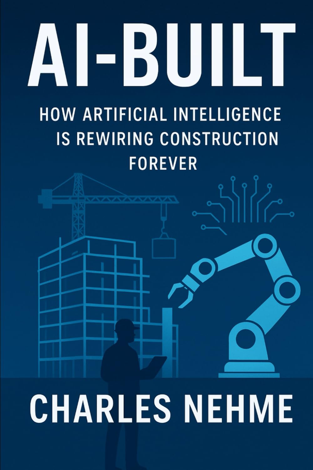 AI-Built: How Artificial Intelligence Is Rewiring Construction Forever