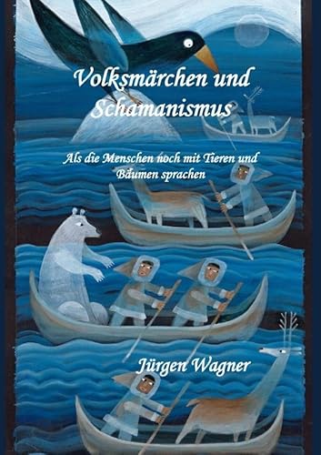 Volksmärchen und Schamanismus: Als die Menschen noch mit Tieren und Bäumen sprachen