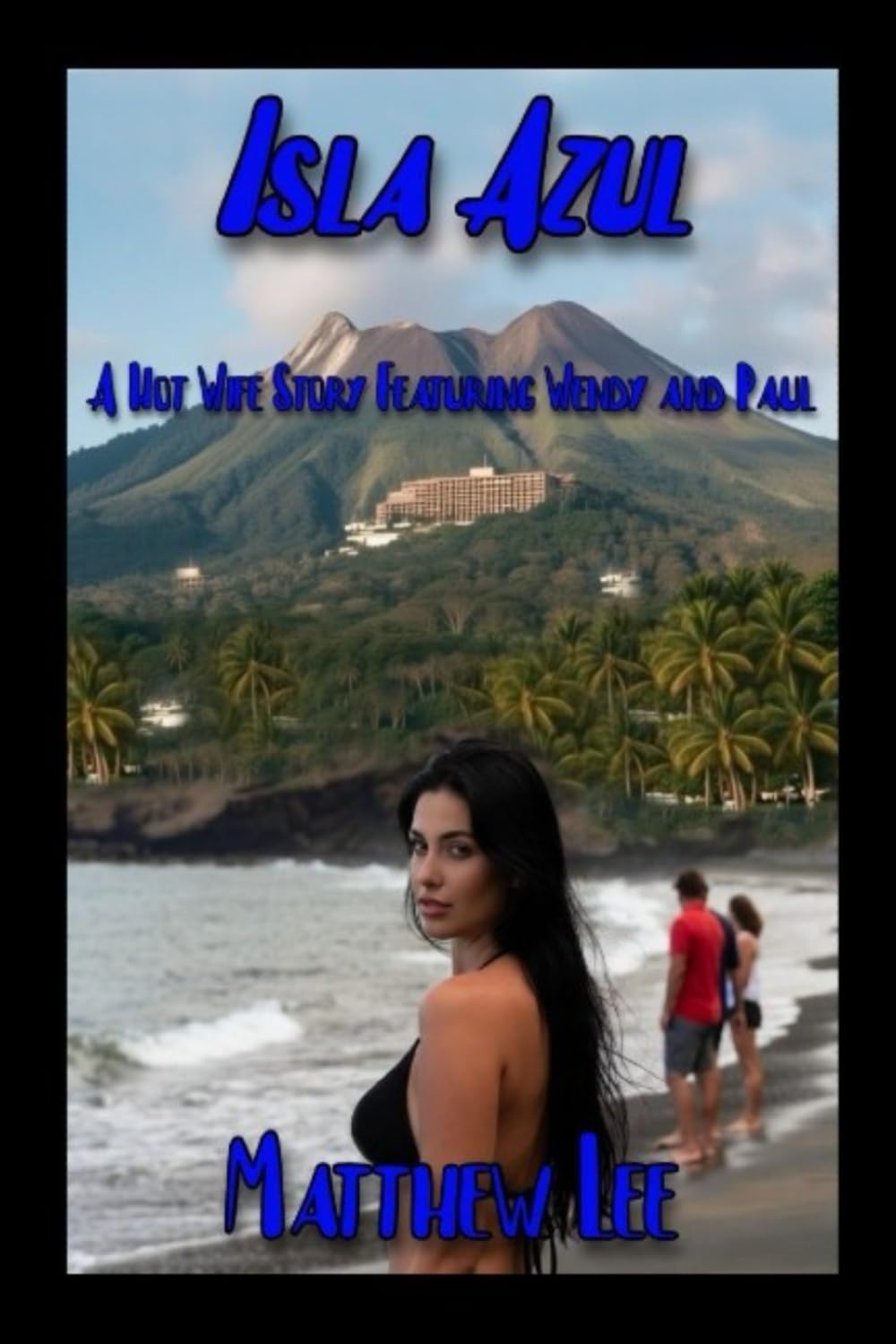 Isla Azul Book Four: A Hot Wife Story Featuring Wendy and Paul (The Isla Azul Narratives)
