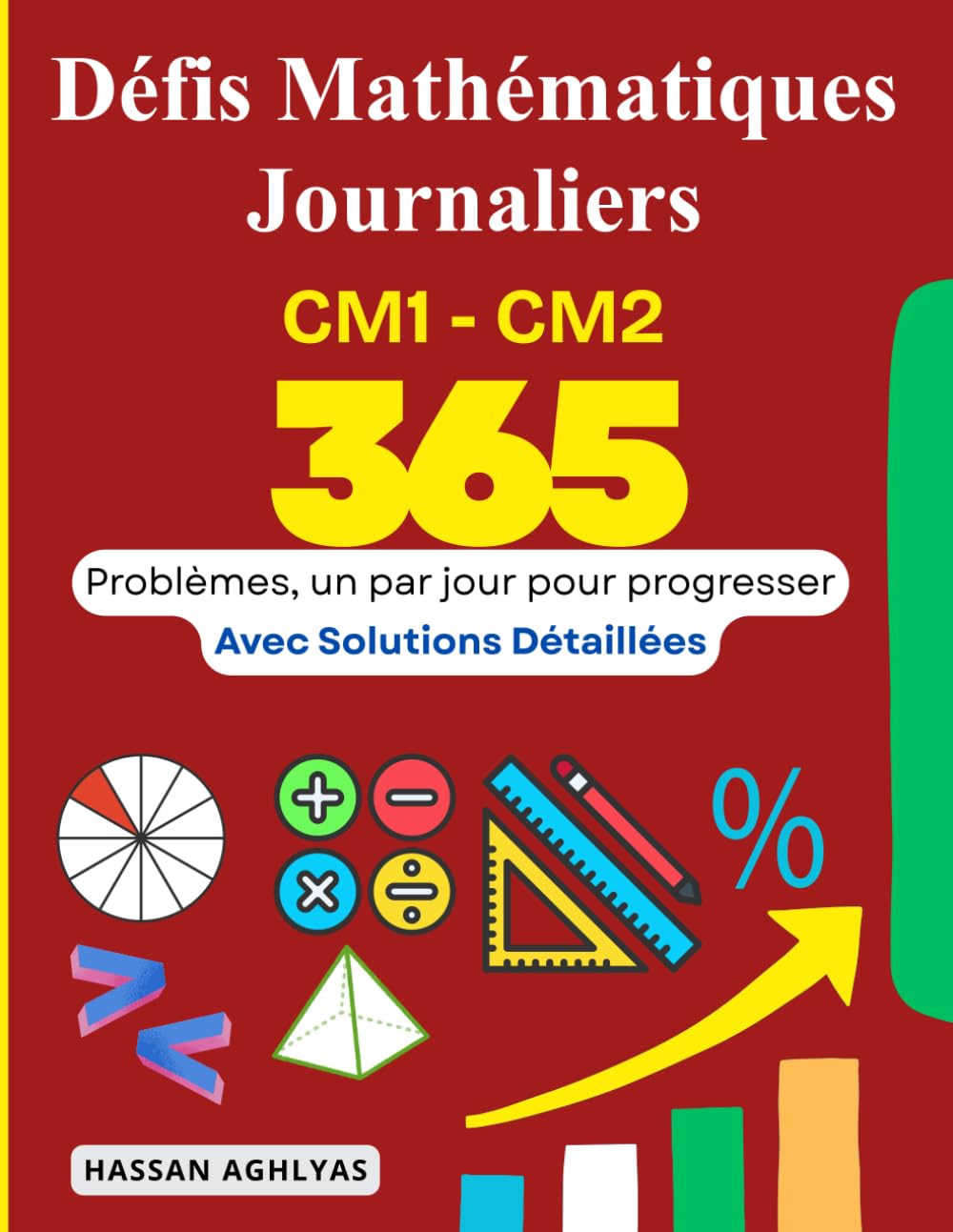Défis Mathématiques Journaliers (CM1 - CM2): 365 Problèmes, un par jour pour progresser avec Solutions Détaillées