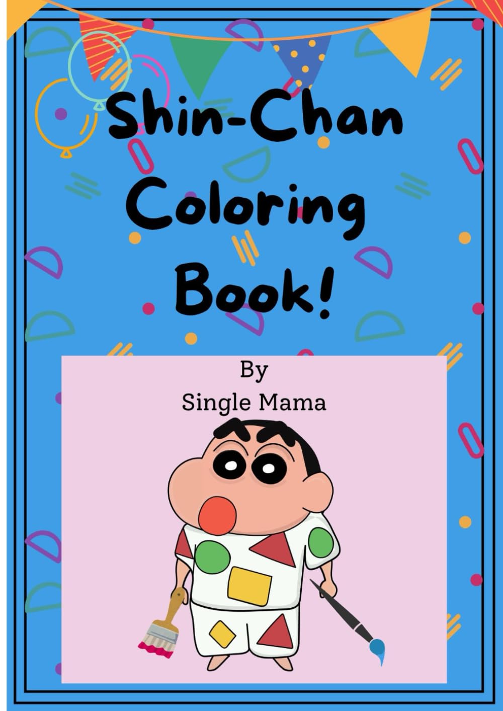 Shin-Chan Coloring Book by Single Mama (Coloring Books for Kids and Adults)