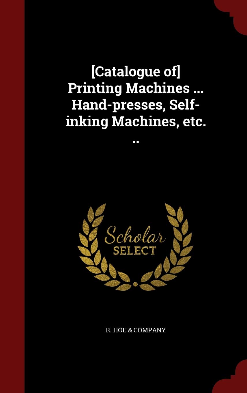 [catalogue Of] Printing Machines ... Hand-Presses, Self-Inking Machines, Etc. ..