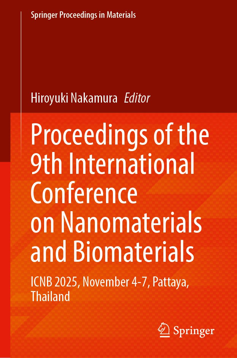 Proceedings of the 9th International Conference on Nanomaterials and Biomaterials: ICNB 2025, November 4-7, Pattaya, Thailand (Springer Proceedings in Materials, 118)