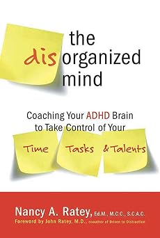The Disorganized Mind Coaching Your ADHD Brain to Take Control of Your Time, Tasks, and Talents