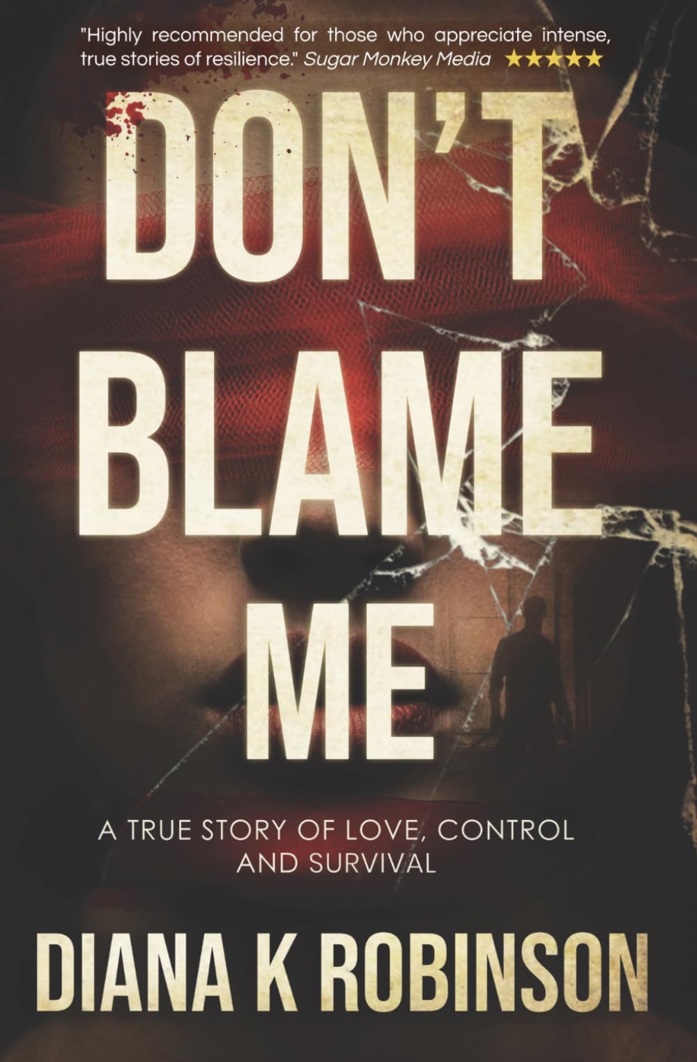 Don't Blame Me: A True Story of Love, Control and Survival