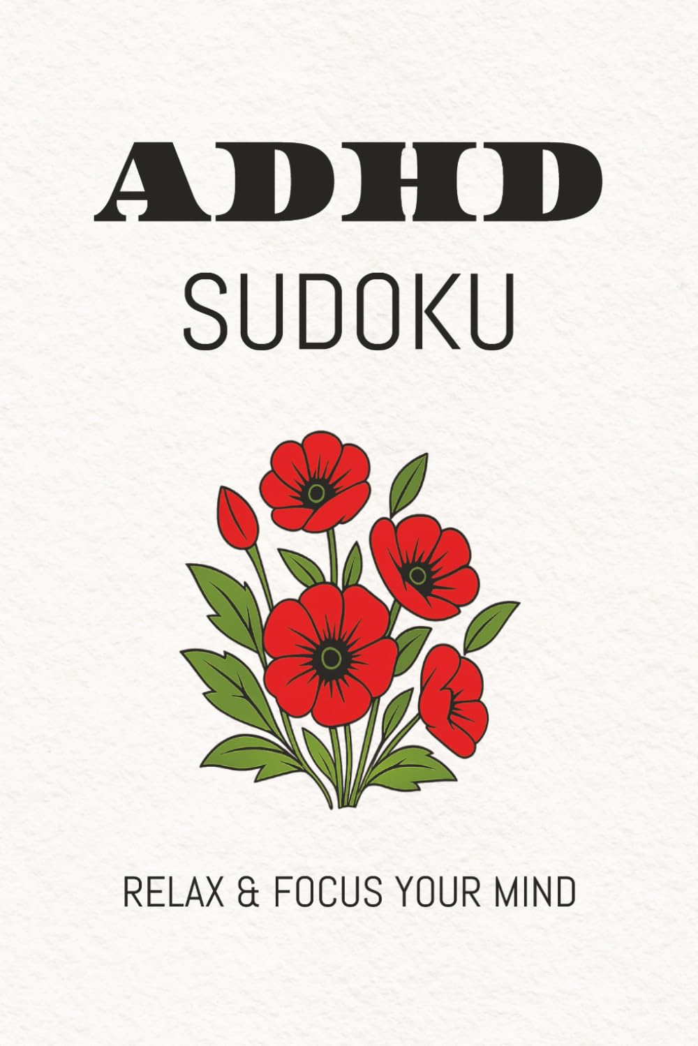 ADHD Sudoku Puzzle: Sudoku Puzzles for ADHD | Help Calm the Mind, Relax, and Focus | 6x9 inches, 110 Pages | 50+ Puzzles | Solutions Included