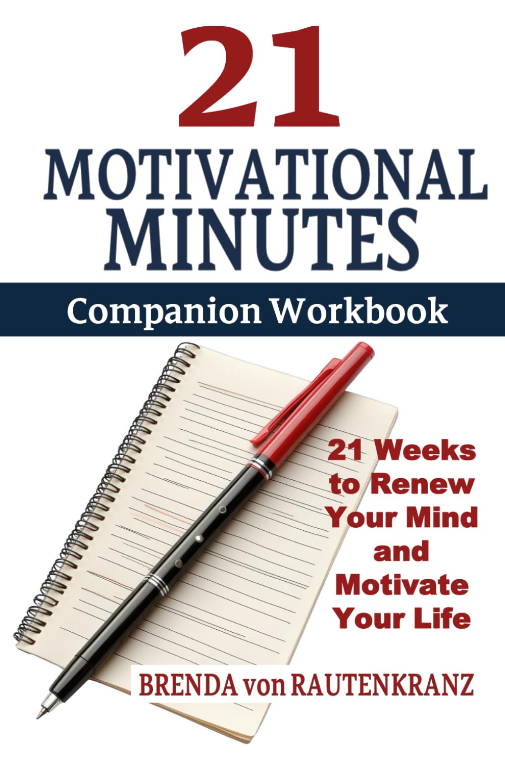 21 Motivational Minutes Companion Workbook: 21 Weeks to Renew Your Mind and Motivate Your Life